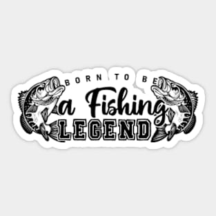 Born To Be A Fishing Legend Sticker